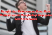 Bangkit dari Kekecewaan: Kata-Kata Motivasi untuk Menghadapi Kegagalan dan Kekecewaan