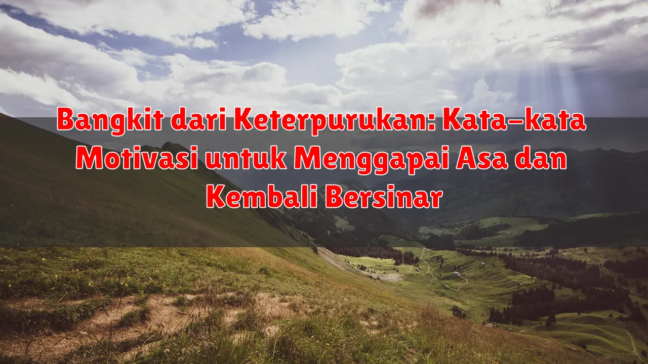 Bangkit dari Keterpurukan: Kata-kata Motivasi untuk Menggapai Asa dan Kembali Bersinar