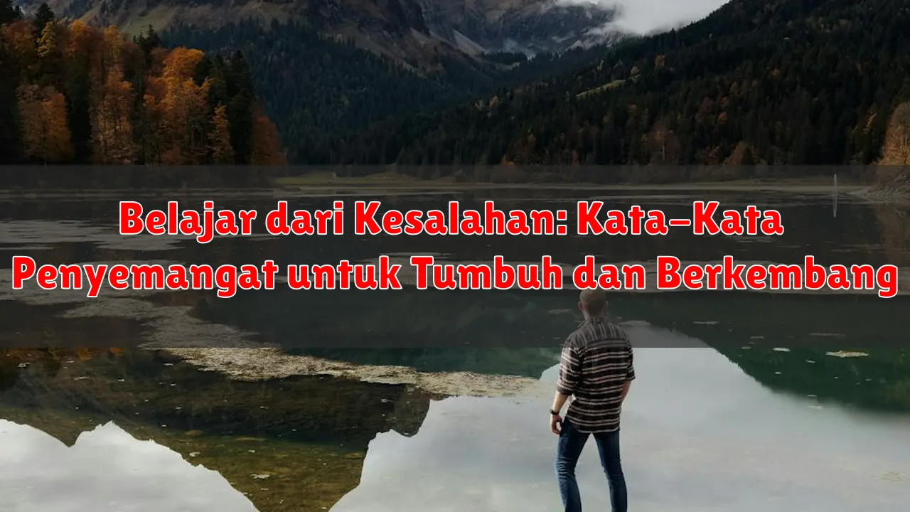 Belajar dari Kesalahan: Kata-Kata Penyemangat untuk Tumbuh dan Berkembang