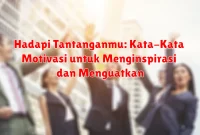 Hadapi Tantanganmu: Kata-Kata Motivasi untuk Menginspirasi dan Menguatkan