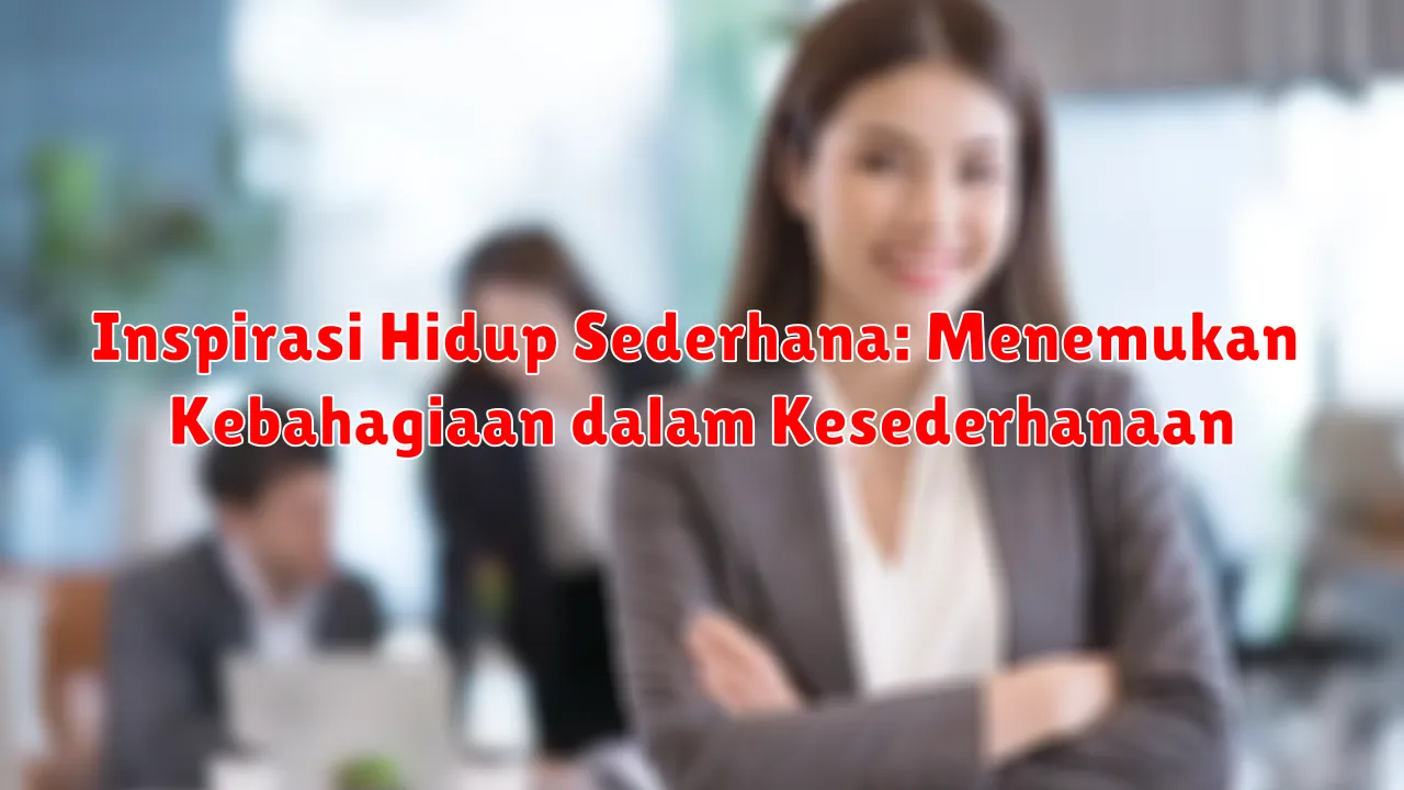 Inspirasi Hidup Sederhana: Menemukan Kebahagiaan dalam Kesederhanaan