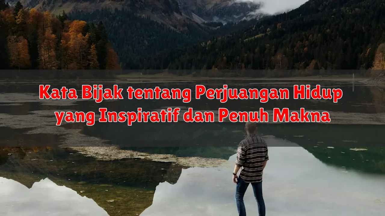 Kata Bijak tentang Perjuangan Hidup yang Inspiratif dan Penuh Makna