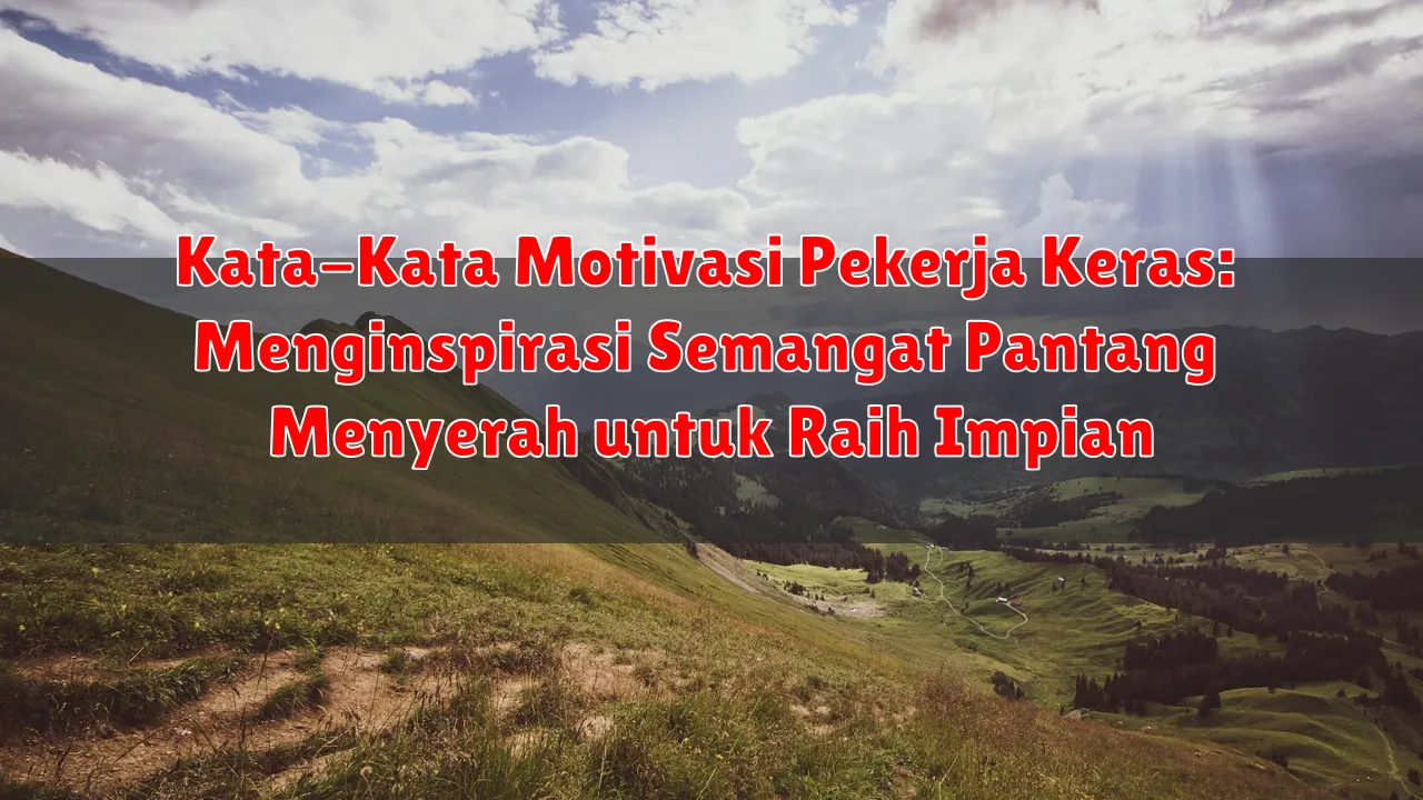 Kata-Kata Motivasi Pekerja Keras: Menginspirasi Semangat Pantang Menyerah untuk Raih Impian