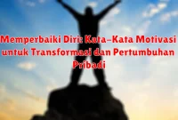 Memperbaiki Diri: Kata-Kata Motivasi untuk Transformasi dan Pertumbuhan Pribadi