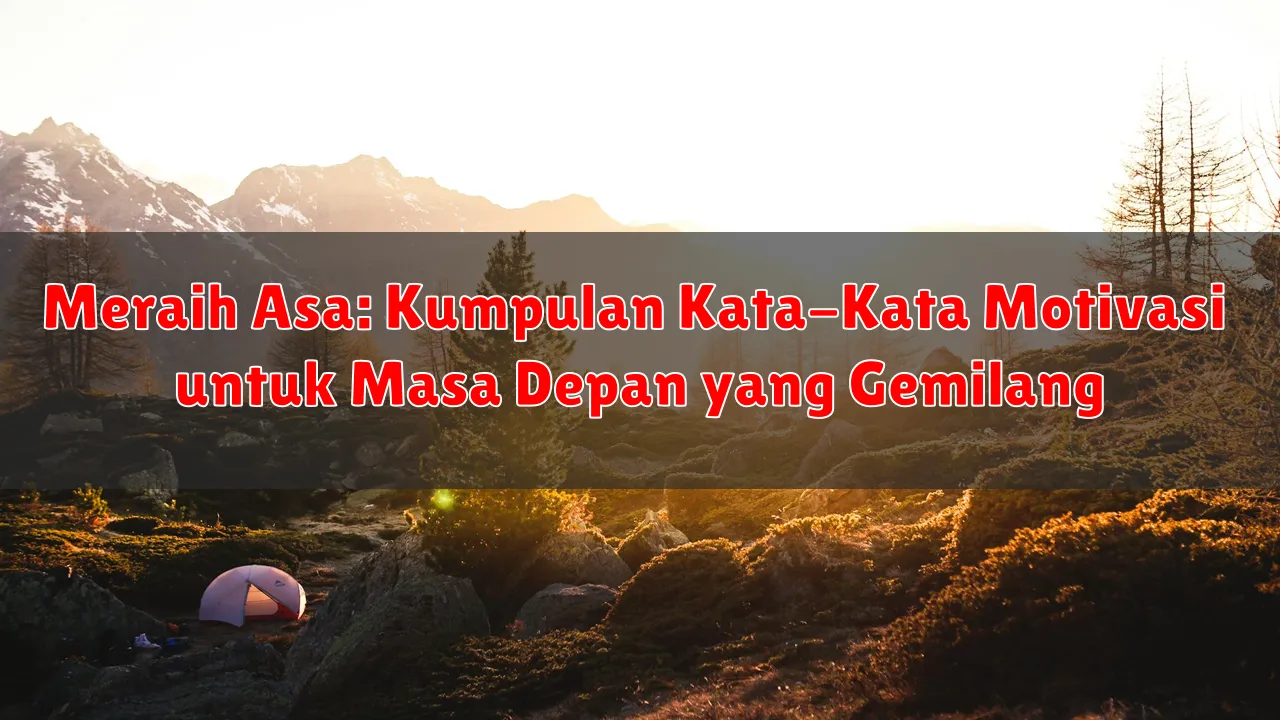 Meraih Asa: Kumpulan Kata-Kata Motivasi untuk Masa Depan yang Gemilang