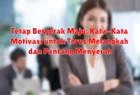 Tetap Bergerak Maju: Kata-Kata Motivasi untuk Terus Melangkah dan Pantang Menyerah